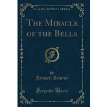 The Miracle of the Bells (Classic Reprint)