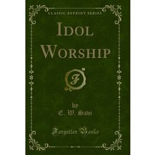 Idol Worship (Classic Reprint)