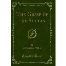 The Grasp of the Sultan (Classic Reprint)