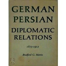 German-Persian Diplomatic Relations 1873-1912 - Bradford G. Martin