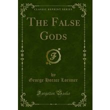 The False Gods (Classic Reprint)