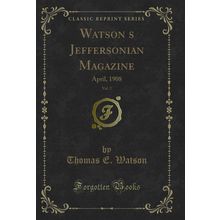Watsons Jeffersonian Magazine, Vol. 2: April, 1908 (Classic Reprint)