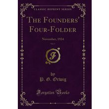 The Founders' Four-Folder, Vol. 1: November, 1924 (Classic Reprint)