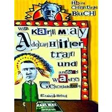 Wie Karl May Adolf Hitler Traf Und Andere Wahre Geschichten