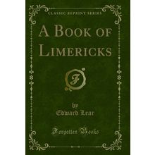 A Book of Limericks (Classic Reprint)