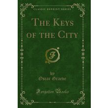 The Keys of the City (Classic Reprint)