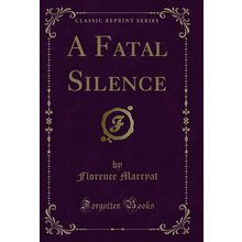 A Fatal Silence (Classic Reprint)