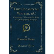 The Occasional Writer, &C: Containing -'S Letter and a Reply to It