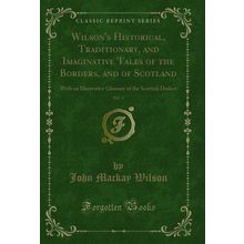 Wilson's Historical, Traditionary, and Imaginative Tales of the Borders, and of