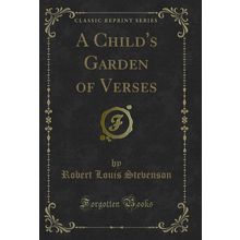A Child's Garden of Verses (Classic Reprint)