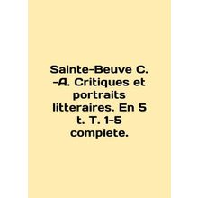 Sainte-Beuve C. -A. Critiques et portraits litteraires. En 5 t. T. 1-5 complete.