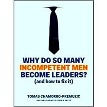 Why Do So Many Incompetent Men Become Leaders