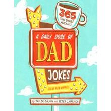 A Daily Dose of Dad Jokes: 365 Truly Terrible Wisecracks (You've Been Warned)