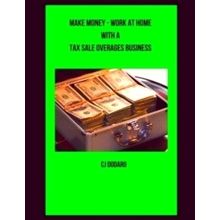 Make Money - Work at Home With a Tax Sale Overages Business - C.J. Dodaro