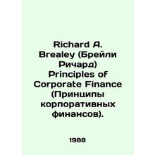 Richard A. Brealey Principles of Corporate Finance. In English /Richard A. Brea