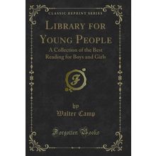 Library for Young People: A Collection of the Best Reading for Boys and Girls
