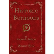 Historic Boyhoods (Classic Reprint)