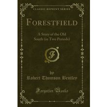 Forestfield: A Story of the Old South (in Two Periods) (Classic Reprint)