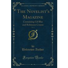 The Novelist's Magazine, Vol. 4: Containing Gil Blas and Robinson Crusoe