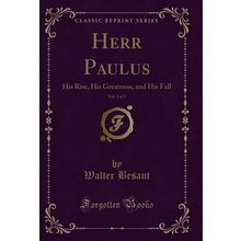 Herr Paulus, Vol. 1 of 3: His Rise, His Greatness, and His Fall