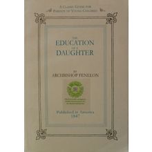 THE EDUCATION OF A DAUGHTER by ARCHIBISHOP FENELON reprint written in 1687