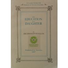 THE EDUCATION OF A DAUGHTER by ARCHIBISHOP FENELON reprint written in 1687