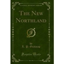 The New Northland (Classic Reprint)