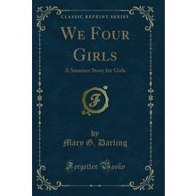 We Four Girls: A Summer Story for Girls (Classic Reprint)