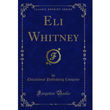 Eli Whitney (Classic Reprint)