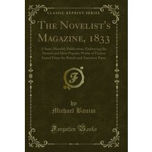The Novelist's Magazine, 1833: A Semi-Monthly Publication (Classic Reprint)