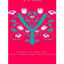 When You Are Old: Early Poems & Fairy Ta