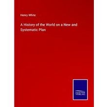 A History of the World on a New and Systematic Plan