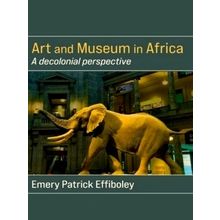 Art and Museum in Africa - A Decolonial Perspective by Emery Patrick Effiboley