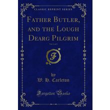 Father Butler, and the Lough Dearg Pilgrim, Vol. 2 of 2 (Classic Reprint)