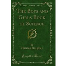 The Boys and Girls Book of Science (Classic Reprint)