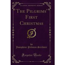 The Pilgrims' First Christmas (Classic Reprint)