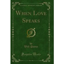When Love Speaks (Classic Reprint)