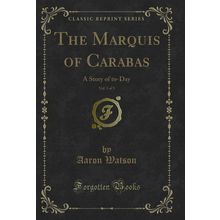 The Marquis of Carabas, Vol. 3 of 3: A Story of to-Day (Classic Reprint)