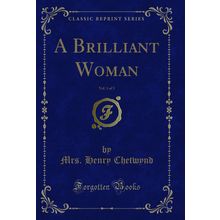 A Brilliant Woman, Vol. 1 of 3 (Classic Reprint)
