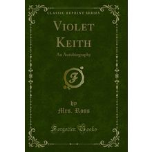 Violet Keith: An Autobiography (Classic Reprint)