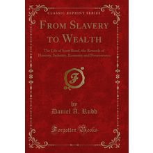 From Slavery to Wealth (Classic Reprint)