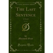 The Last Sentence, Vol. 2 of 3: A Novel (Classic Reprint)