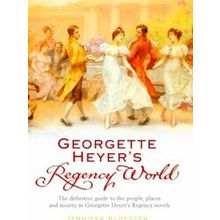 Georgette Heyer's Regency World - Jennifer Kloester
