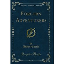 Forlorn Adventurers (Classic Reprint)