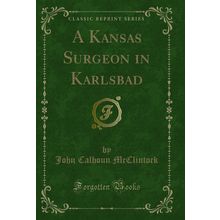 A Kansas Surgeon in Karlsbad (Classic Reprint)