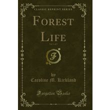 Forest Life, Vol. 1 of 2 (Classic Reprint)