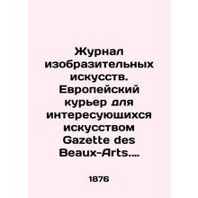 Journal of Fine Arts. European Courier for those interested in art Gazette des B