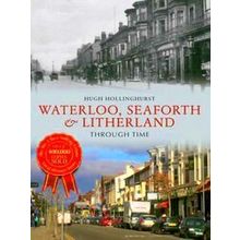 Waterloo, Seaforth & Litherland Through Time