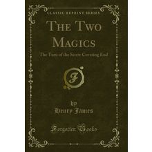The Two Magics: The Turn of the Screw Covering End (Classic Reprint)