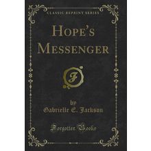 Hope's Messenger (Classic Reprint)